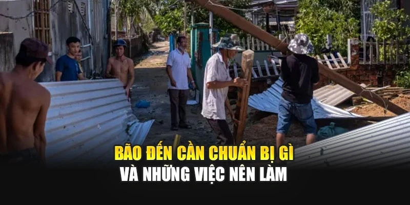 Bão đến cần chuẩn bị gì và những việc nên làm