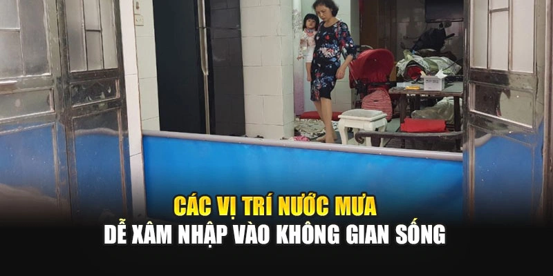 Các vị trí nước mưa dễ xâm nhập vào không gian sống