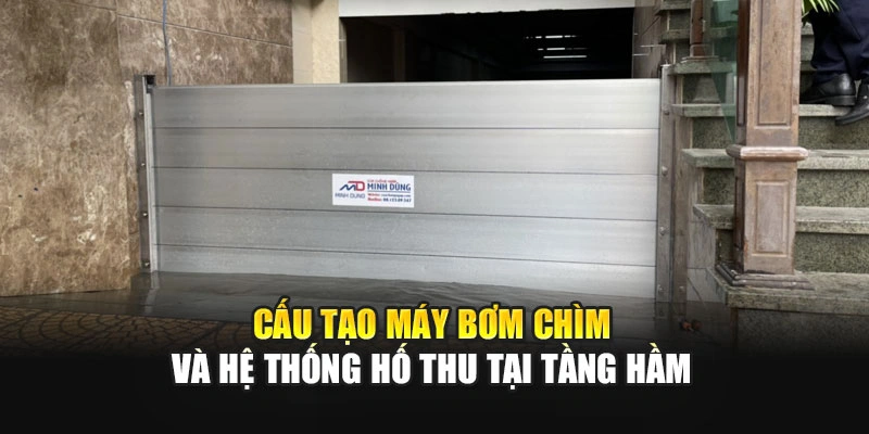Cấu tạo máy bơm chìm và hệ thống hố thu tại tầng hầm