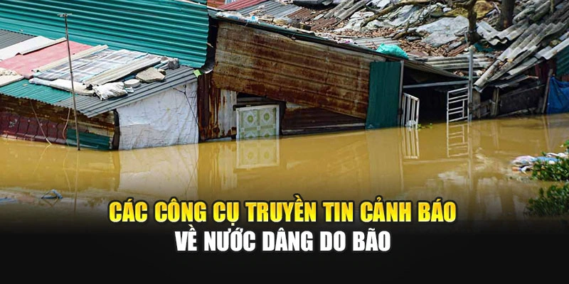 C&aacute;c c&ocirc;ng cụ truyền tin cảnh b&aacute;o về nước d&acirc;ng do b&atilde;o
