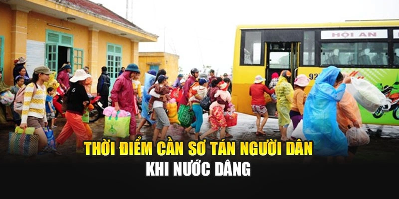 Thời điểm cần sơ t&aacute;n người d&acirc;n khi nước d&acirc;ng