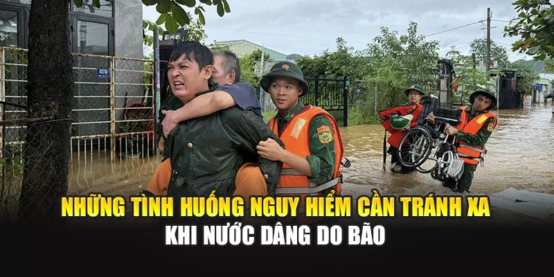 Những t&igrave;nh huống nguy hiểm cần tr&aacute;nh xa khi nước d&acirc;ng do b&atilde;o