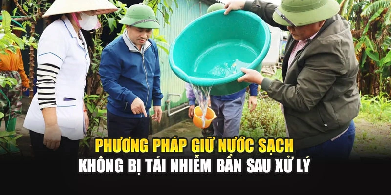 Phương ph&aacute;p giữ nước sạch kh&ocirc;ng bị t&aacute;i nhiễm bẩn sau xử l&yacute;