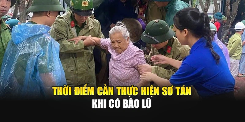 Thời điểm cần thực hiện sơ t&aacute;n khi c&oacute; b&atilde;o lũ