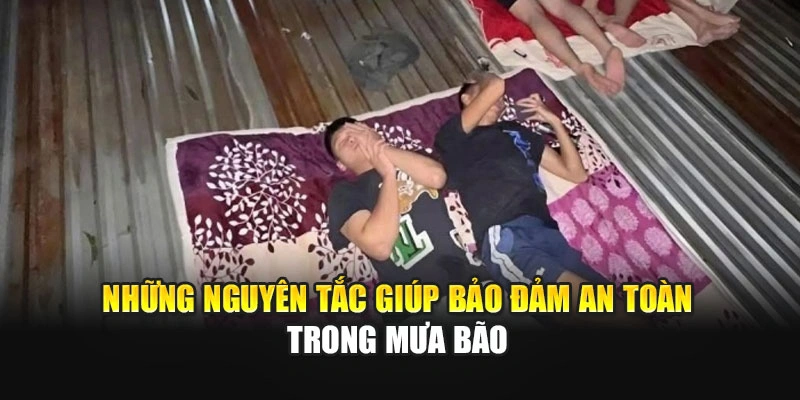 Những nguyên tắc giúp bảo đảm an toàn trong mưa bão