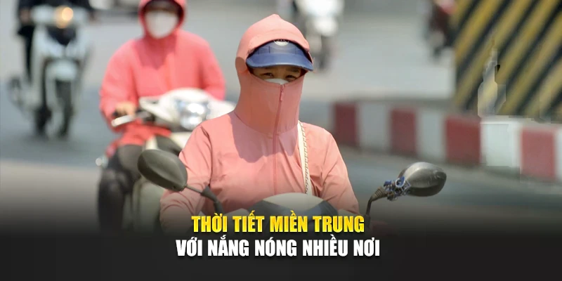 Thời tiết miền Trung với nắng n&oacute;ng nhiều nơi