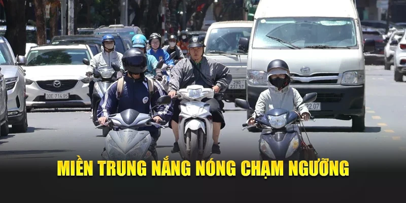 Miền Trung nắng n&oacute;ng chạm ngưỡng