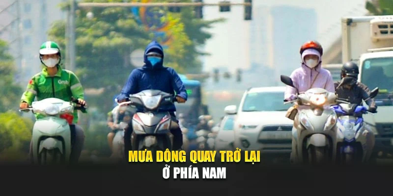 Mưa d&ocirc;ng quay trở lại ở ph&iacute;a Nam
