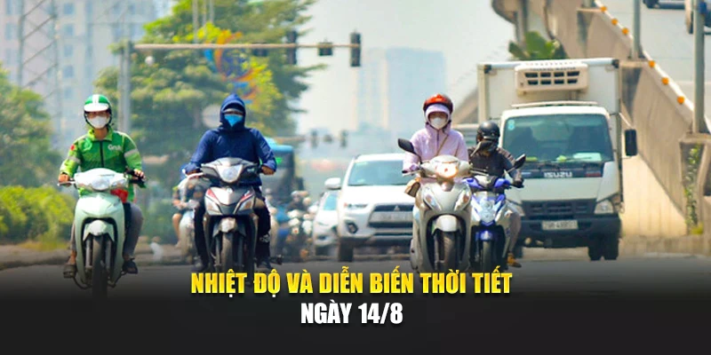 Nhiệt độ v&agrave; diễn biến thời tiết ng&agrave;y 14/8