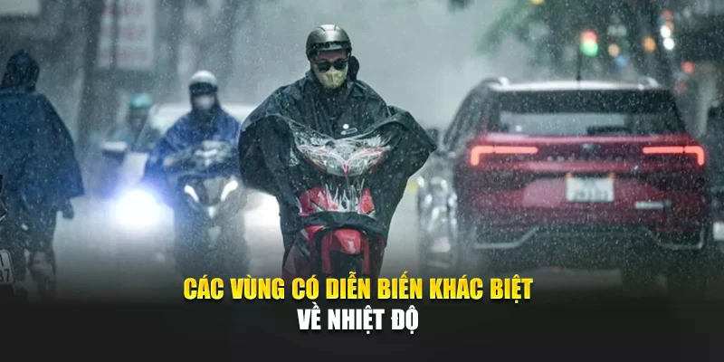 C&aacute;c v&ugrave;ng c&oacute; diễn biến kh&aacute;c biệt về nhiệt độ