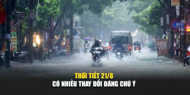 Thời tiết 21/8 có nhiều thay đổi đáng chú ý