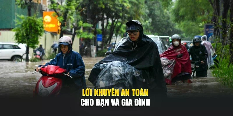 Lời khuy&ecirc;n an to&agrave;n cho bạn v&agrave; gia đ&igrave;nh