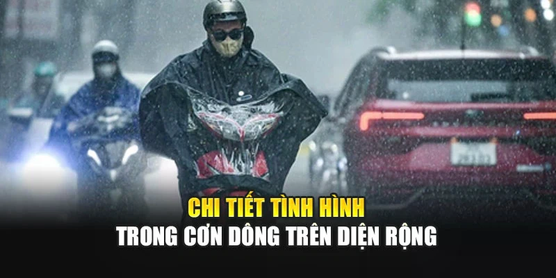 Chi tiết tình hình trong cơn dông trên diện rộng