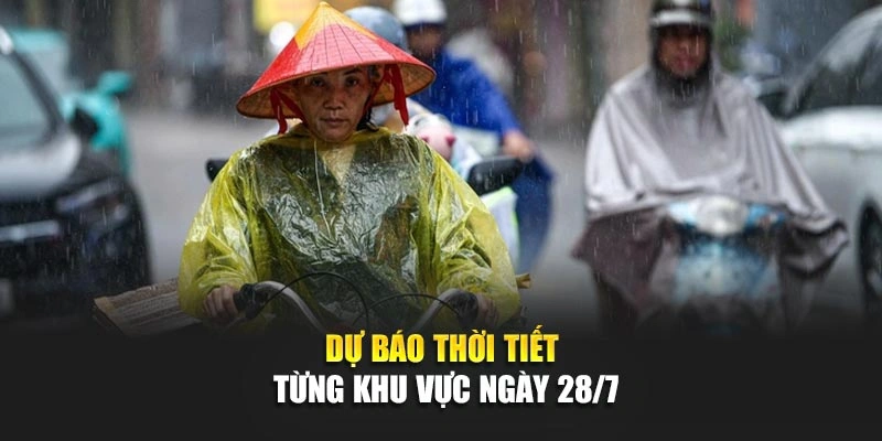 Dự báo thời tiết từng khu vực ngày 28/7