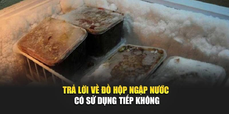 Trả lời về đồ hộp ngập nước c&oacute; sử dụng tiếp kh&ocirc;ng