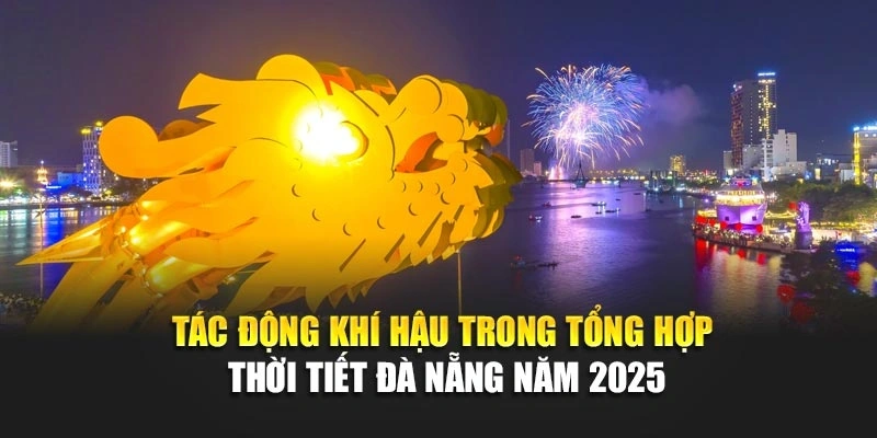 Tác động khí hậu trong tổng hợp thời tiết Đà Nẵng năm 2025