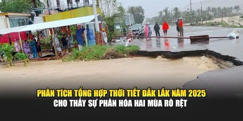 Phân tích tổng hợp thời tiết Đắk Lắk năm 2025 cho thấy sự phân hóa hai mùa rõ rệt
