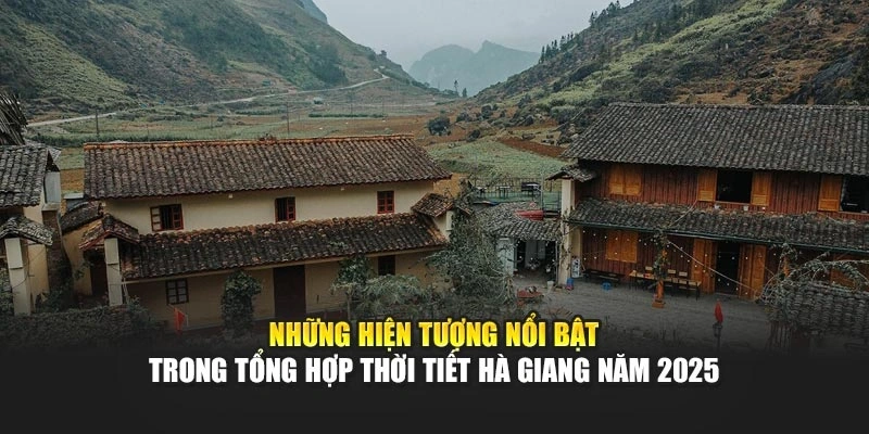Những hiện tượng nổi bật trong tổng hợp thời tiết Hà Giang năm 2025