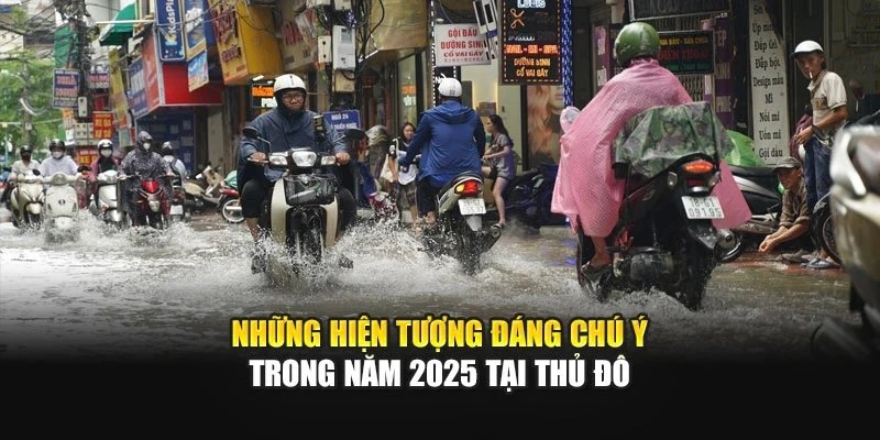 Khái quát tổng hợp thời tiết Hà Nội năm 2025 với nhiều biến động đáng chú ý