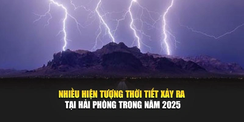 Nhiều hiện tượng thời tiết xảy ra tại Hải Phòng trong năm 2025