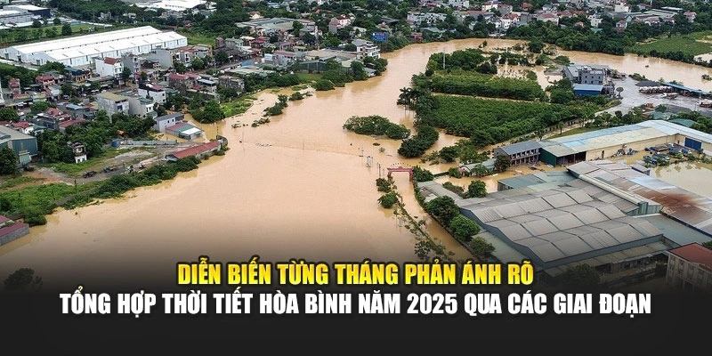 Diễn biến từng tháng phản ánh rõ tổng hợp thời tiết Hòa Bình năm 2025 qua các giai đoạn