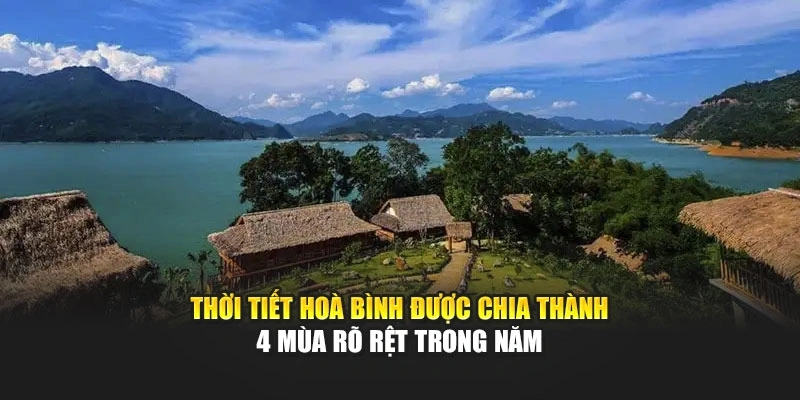Thời tiết Hoà Bình được chia thành 4 mùa rõ rệt trong năm