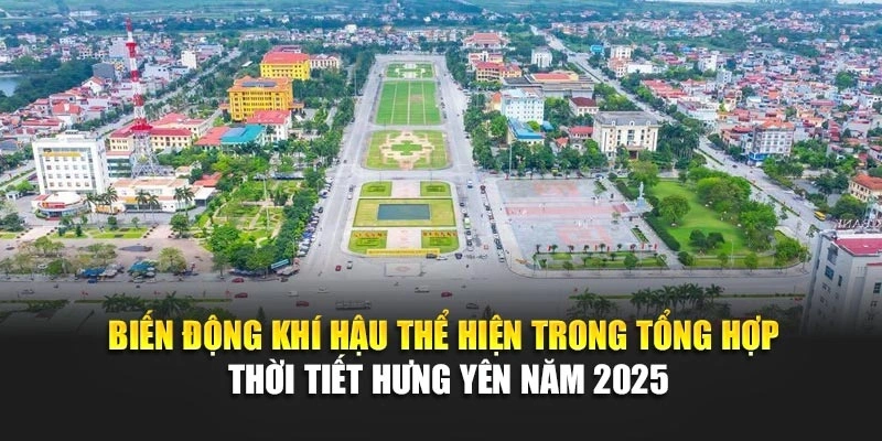 Biến động kh&iacute; hậu thể hiện trong tổng hợp thời tiết Hưng Y&ecirc;n năm 2025