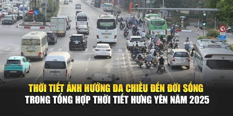 Thời tiết ảnh hưởng đa chiều đến đời sống trong tổng hợp thời tiết Hưng Y&ecirc;n năm 2025