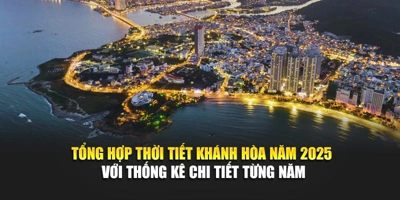 Tổng hợp thời tiết Khánh Hòa năm 2025 với thống kê chi tiết từng năm