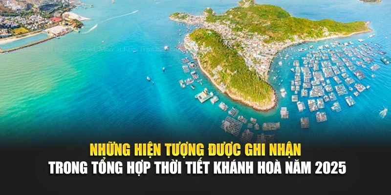 Những hiện tượng được ghi nhận trong tổng hợp thời tiết Khánh Hoà năm 2025