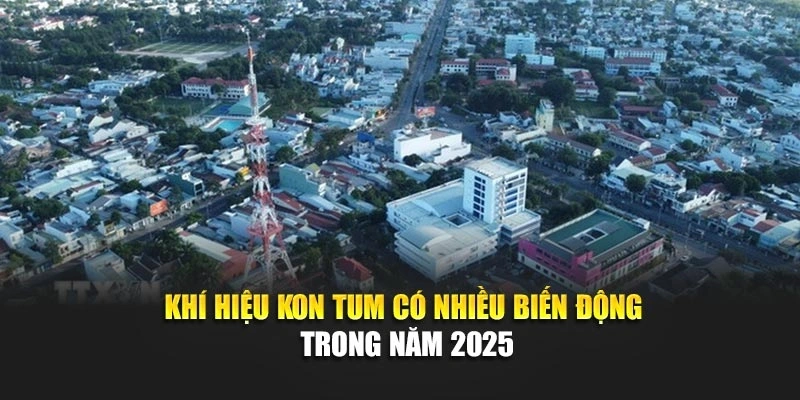 Khí hiệu Kon Tum có nhiều biến động trong năm 2025