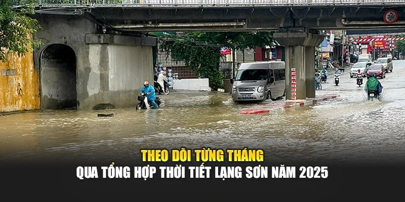 Theo dõi từng tháng qua tổng hợp thời tiết Lạng Sơn năm 2025
