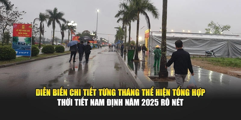 Diễn biến chi tiết từng tháng thể hiện tổng hợp thời tiết Nam Định năm 2025 rõ nét