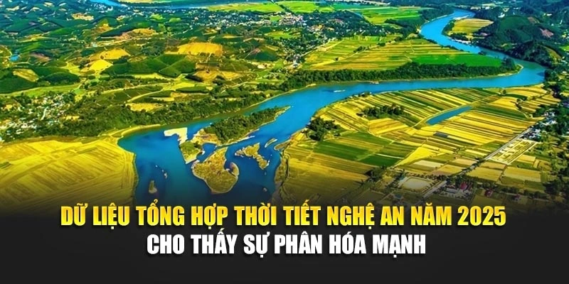Dữ liệu tổng hợp thời tiết Nghệ An năm 2025 cho thấy sự ph&acirc;n h&oacute;a mạnh