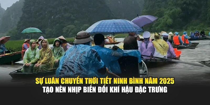 Sự luân chuyển thời tiết Ninh Bình năm 2025 tạo nên nhịp biến đổi khí hậu đặc trưng