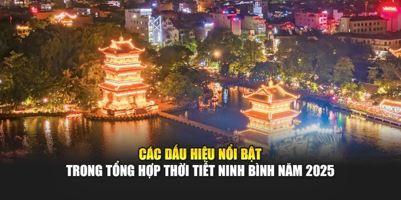 Các dấu hiệu nổi bật trong tổng hợp thời tiết Ninh Bình năm 2025