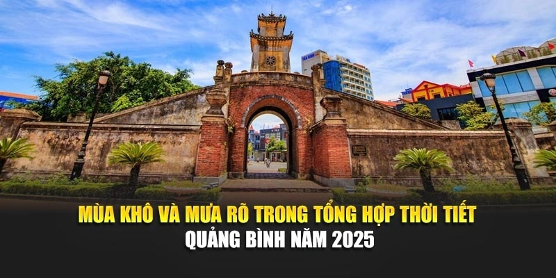 Mùa khô và mưa rõ trong tổng hợp thời tiết Quảng Bình năm 2025