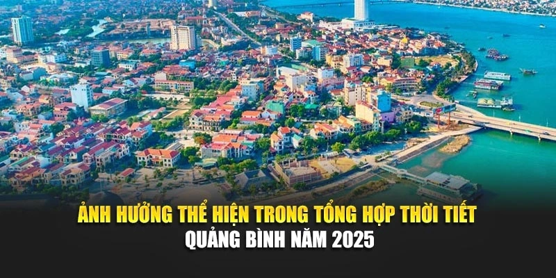 Ảnh hưởng thể hiện trong tổng hợp thời tiết Quảng Bình năm 2025