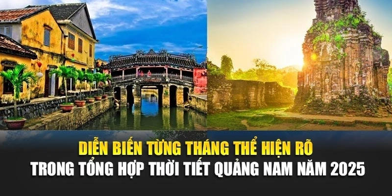 Diễn biến từng tháng thể hiện rõ trong tổng hợp thời tiết Quảng Nam năm 2025