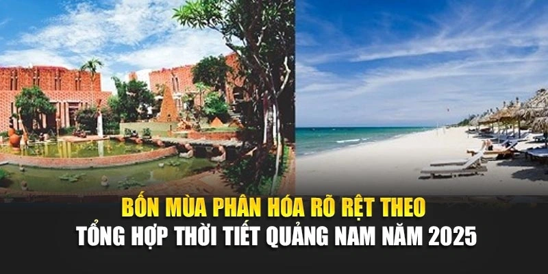 Bốn mùa phân hóa rõ rệt theo tổng hợp thời tiết Quảng Nam năm 2025
