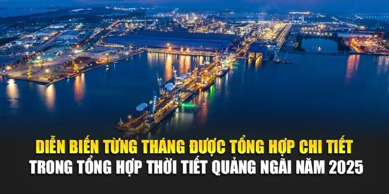 Diễn biến từng tháng được tổng hợp chi tiết trong tổng hợp thời tiết Quảng Ngãi năm 2025