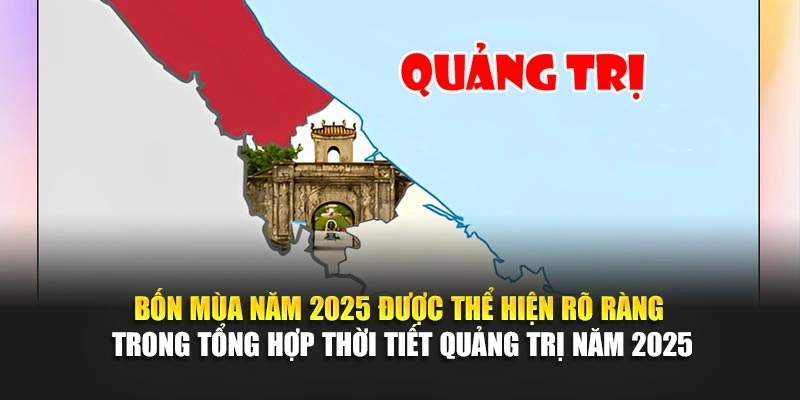 Bốn mùa năm 2025 được thể hiện rõ ràng trong tổng hợp thời tiết Quảng Trị năm 2025