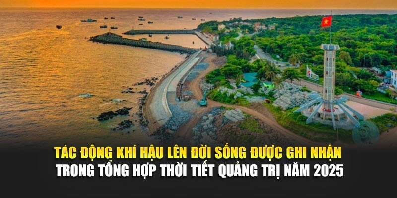 Tác động khí hậu lên đời sống được ghi nhận trong tổng hợp thời tiết Quảng Trị năm 2025