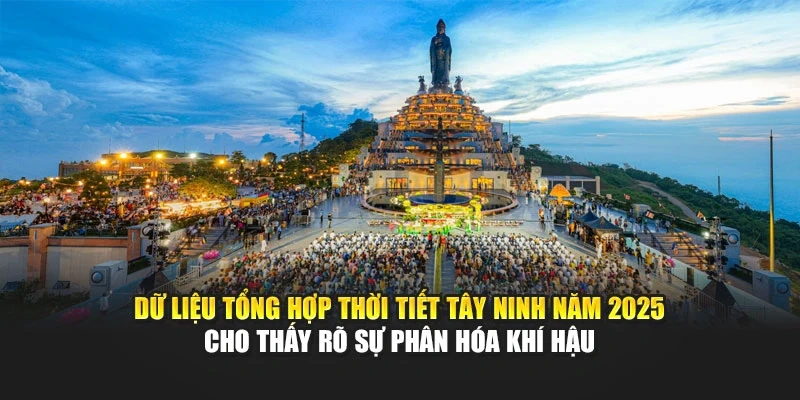 Dữ liệu tổng hợp thời tiết T&acirc;y Ninh năm 2025 cho thấy r&otilde; sự ph&acirc;n h&oacute;a kh&iacute; hậu