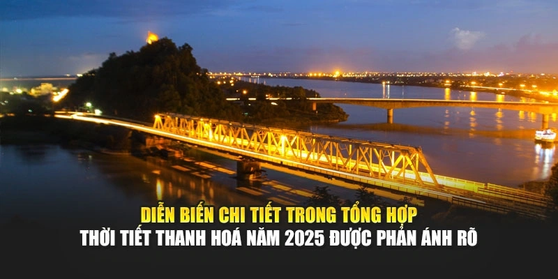 Diễn biến chi tiết trong tổng hợp thời tiết Thanh Hoá năm 2025 được phản ánh rõ