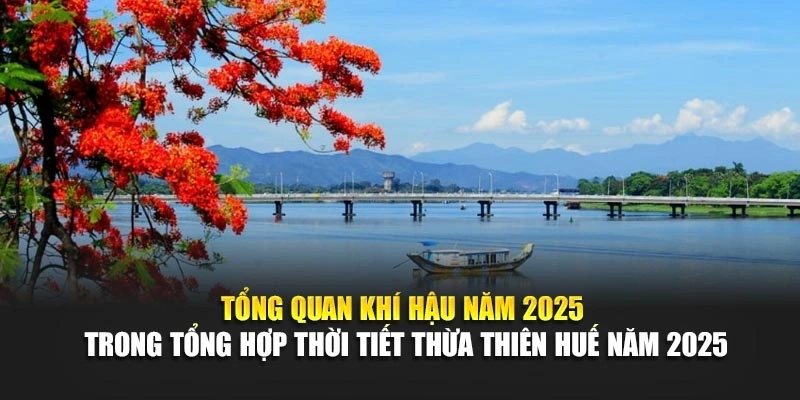 Tổng quan khí hậu năm 2025 trong tổng hợp thời tiết Thừa Thiên Huế năm 2025