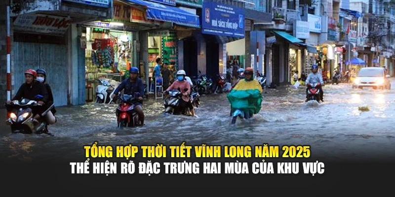 Tổng hợp thời tiết Vĩnh Long năm 2025 thể hiện r&otilde; đặc trưng hai m&ugrave;a của khu vực