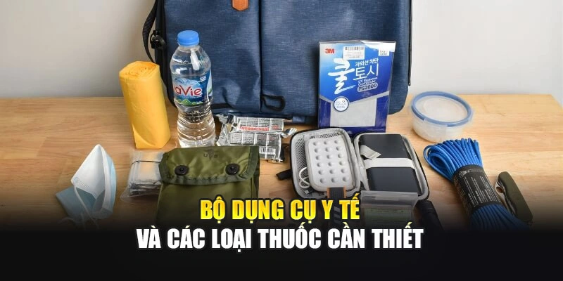 Bộ dụng cụ y tế v&agrave; c&aacute;c loại thuốc cần thiết