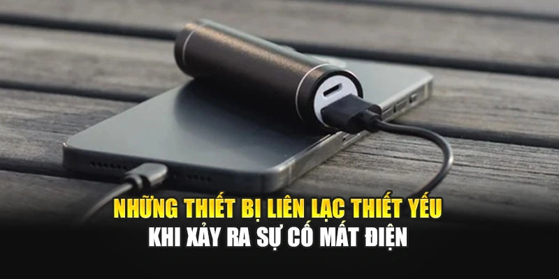 Những thiết bị li&ecirc;n lạc thiết yếu khi xảy ra sự cố mất điện