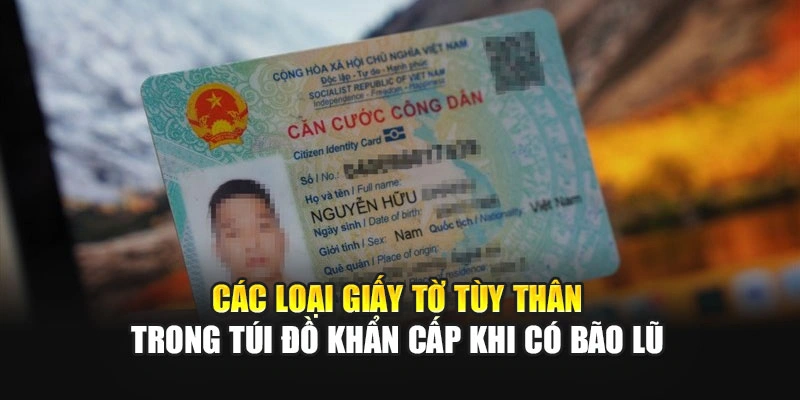 C&aacute;c loại giấy tờ t&ugrave;y th&acirc;n trong t&uacute;i đồ khẩn cấp khi c&oacute; b&atilde;o lũ